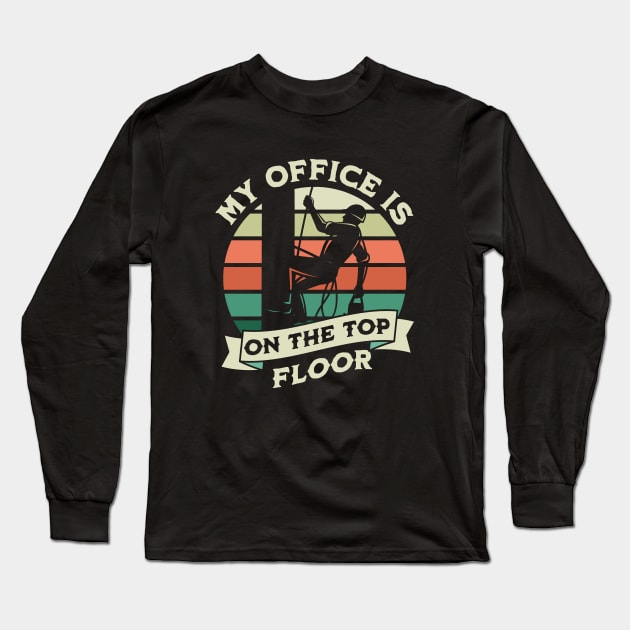 My Office Is On The Top Floor - Gifts For Arborists Long Sleeve T-Shirt by GasparArts